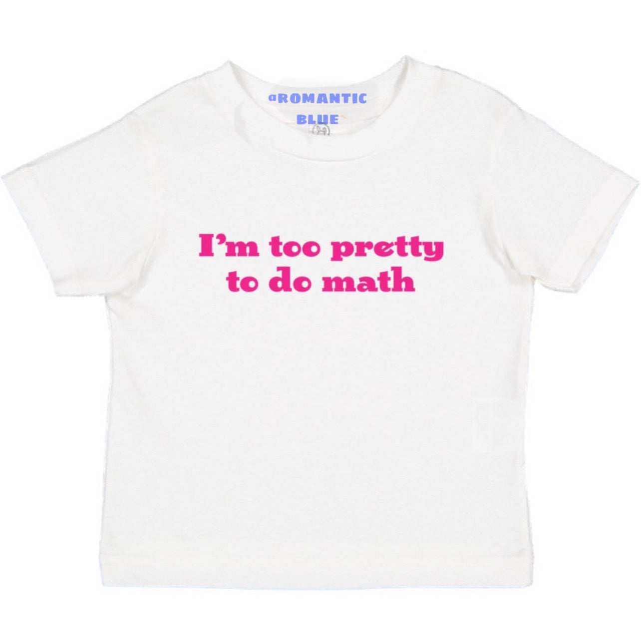 I'm Too Pretty to Do Math - White