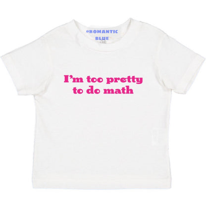 I'm Too Pretty to Do Math - White